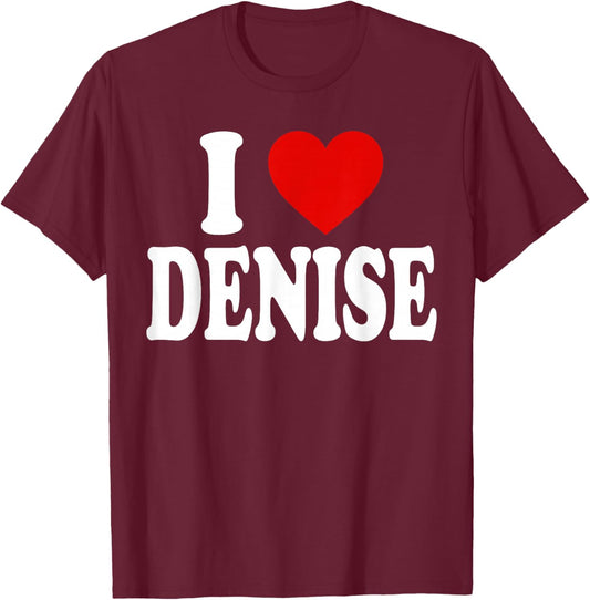 I Heart Love Denise T-Shirt - T-Shirt | Maroon