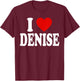I Heart Love Denise T-Shirt - T-Shirt | Maroon