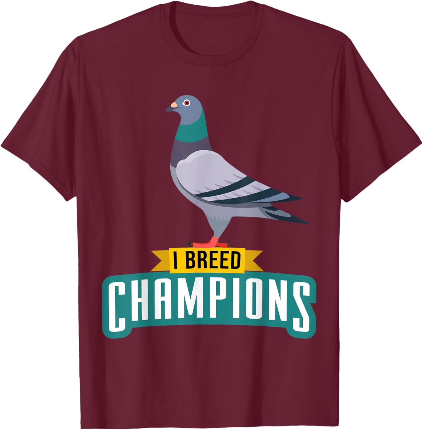 I Breed Champions Funny Pigeon Fancier Bird Enthusiast Pun T-Shirt - T-Shirt | Maroon