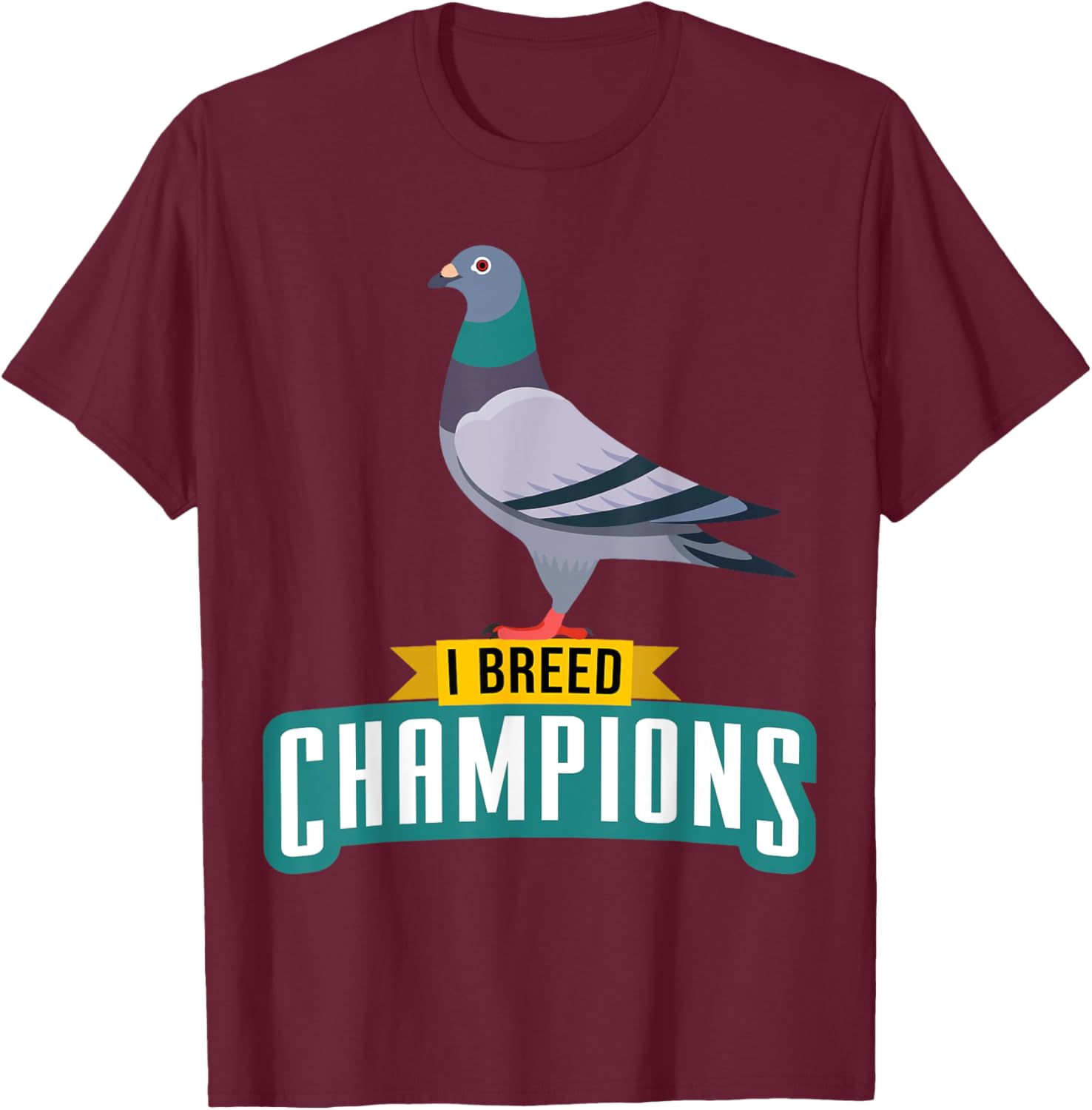 I Breed Champions Funny Pigeon Fancier Bird Enthusiast Pun T-Shirt - T-Shirt | Maroon