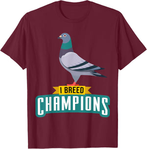 I Breed Champions Funny Pigeon Fancier Bird Enthusiast Pun T-Shirt - T-Shirt | Maroon