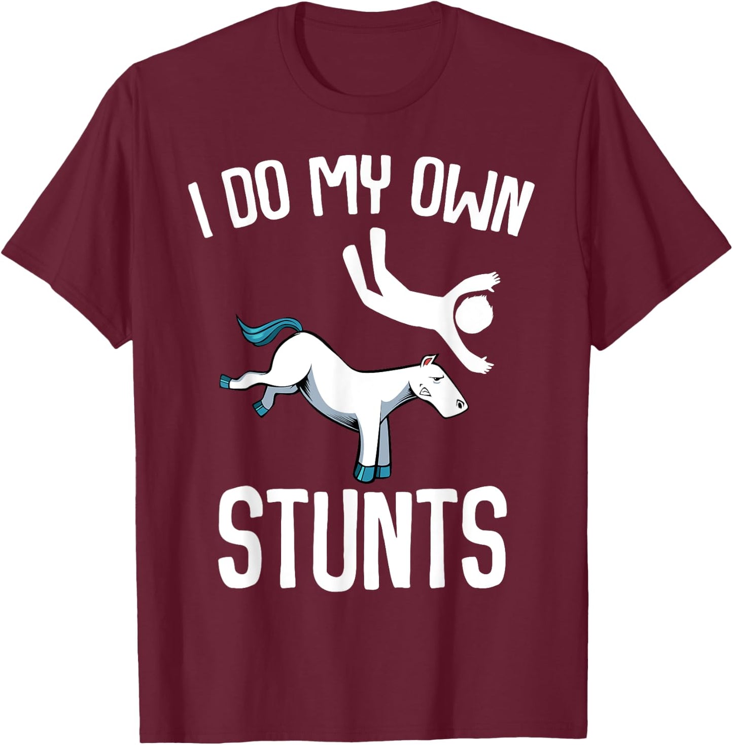 I Do My Own Stunts Get Well Gifts Funny Horse Riders Animal T-Shirt - T-Shirt | Maroon