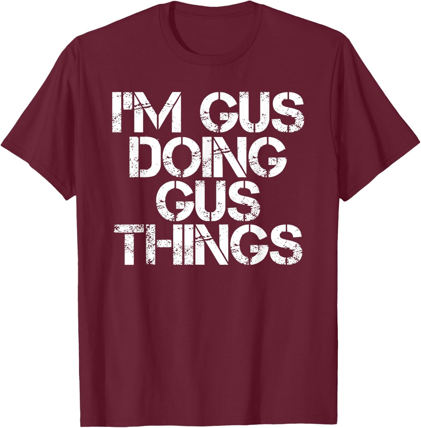 I'M GUS DOING GUS THINGS Funny Birthday Name Gift T-Shirt - T-Shirt | Maroon