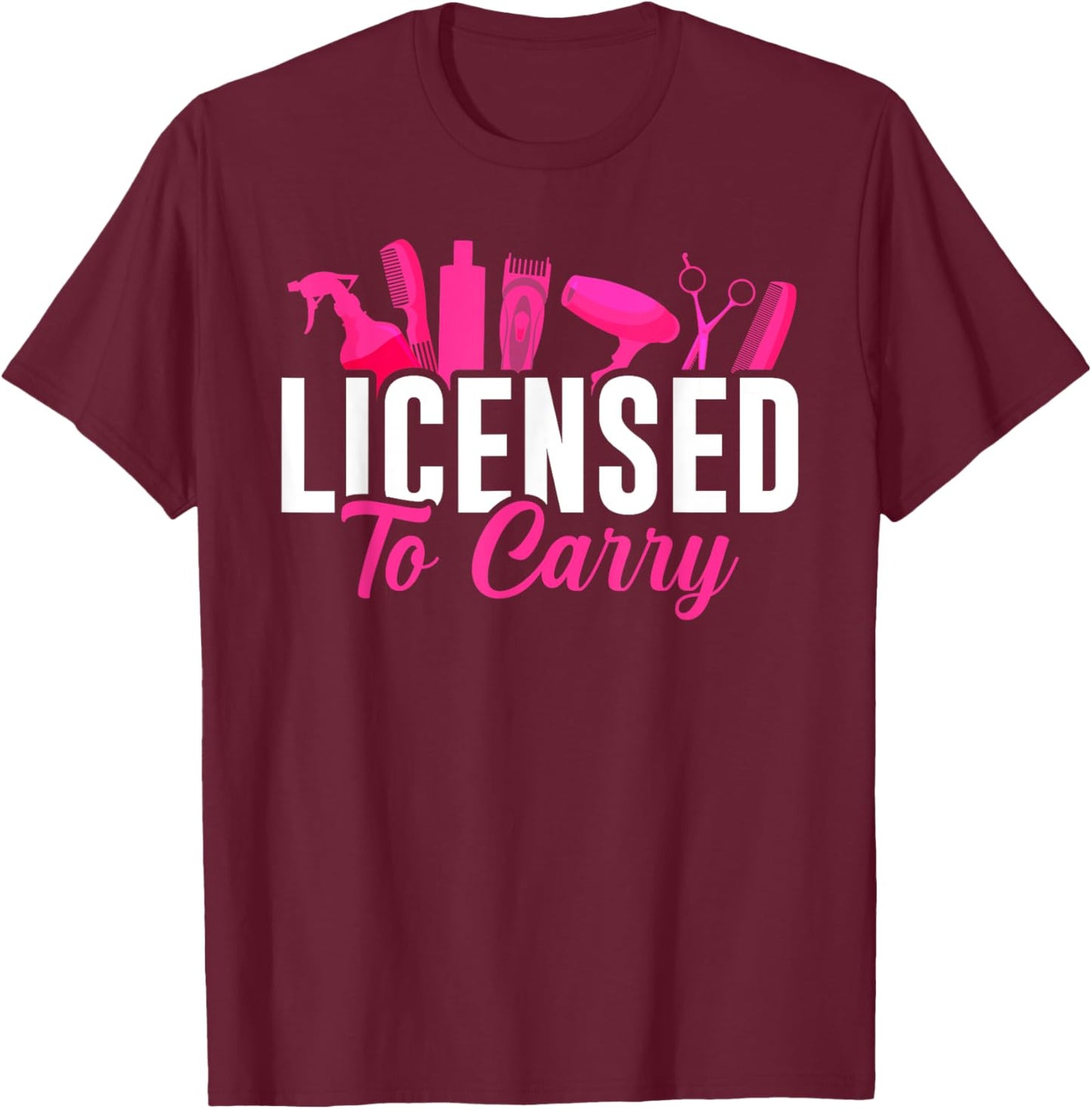 Licensed To Carry Hairstylist Cosmetologist, Hairdresser T-Shirt - T-Shirt | Maroon