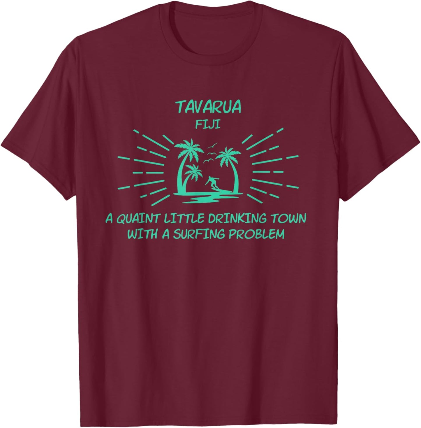 Drinking Town Surfing Problem - TAVARUA T-Shirt - T-Shirt | Maroon