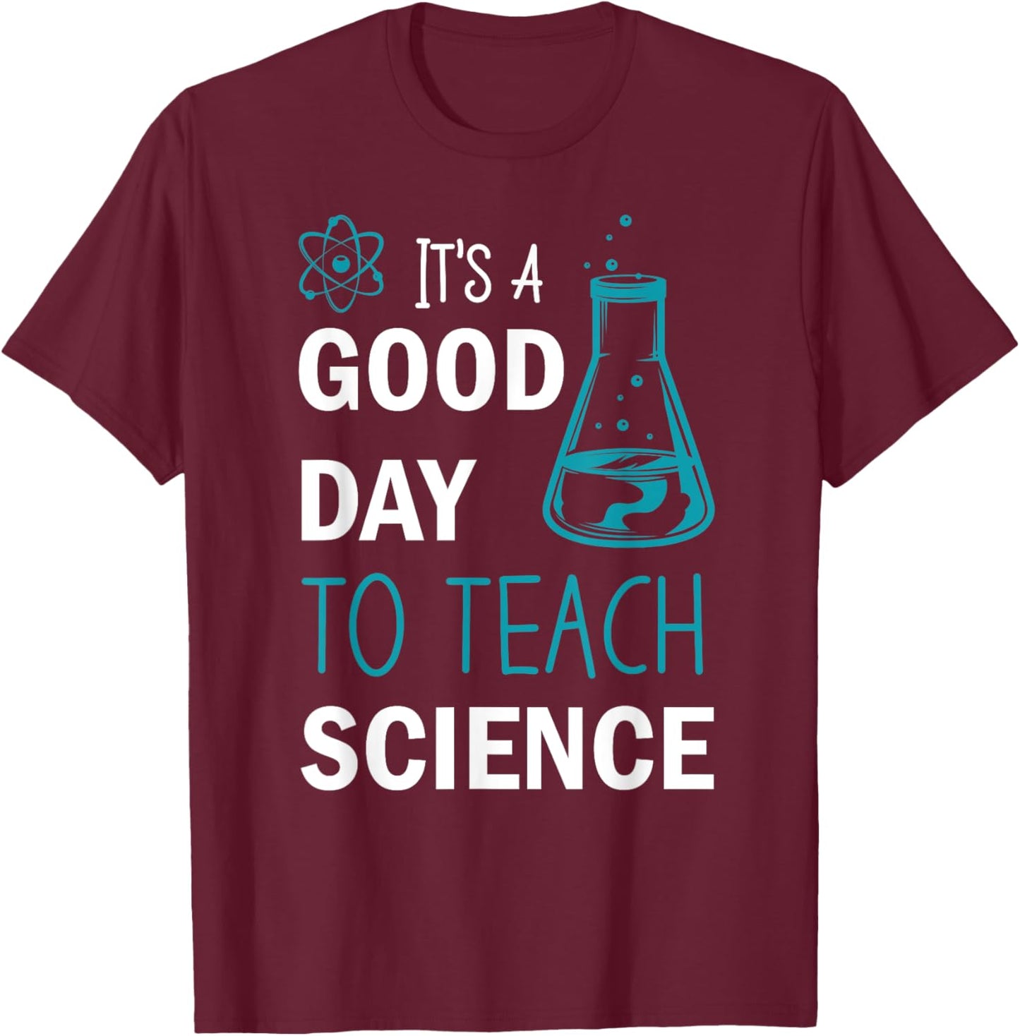 It's A Good Day To Teach Science T-Shirt - T-Shirt | Maroon