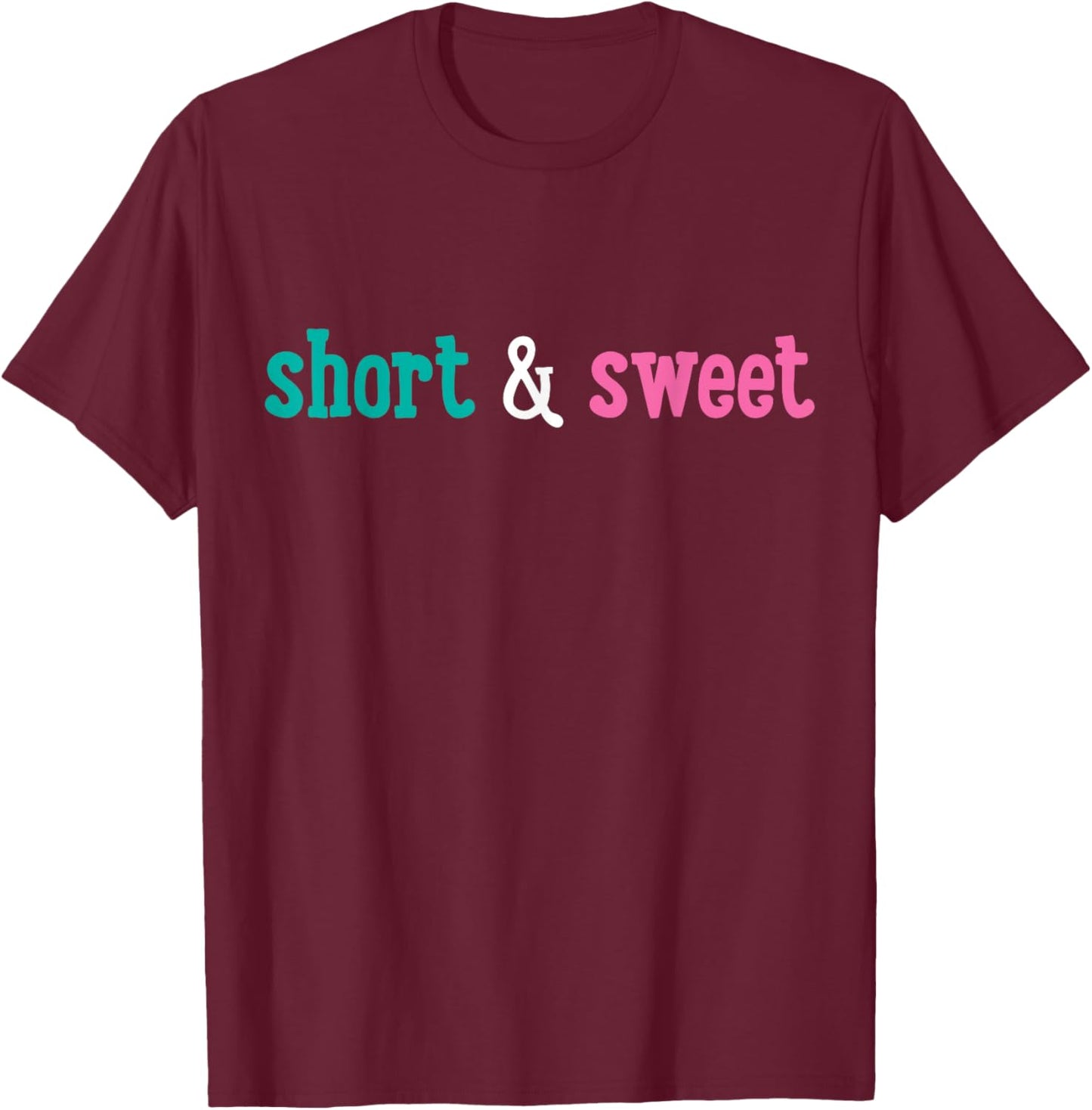 Short and Cute. T-Shirt - T-Shirt | Maroon