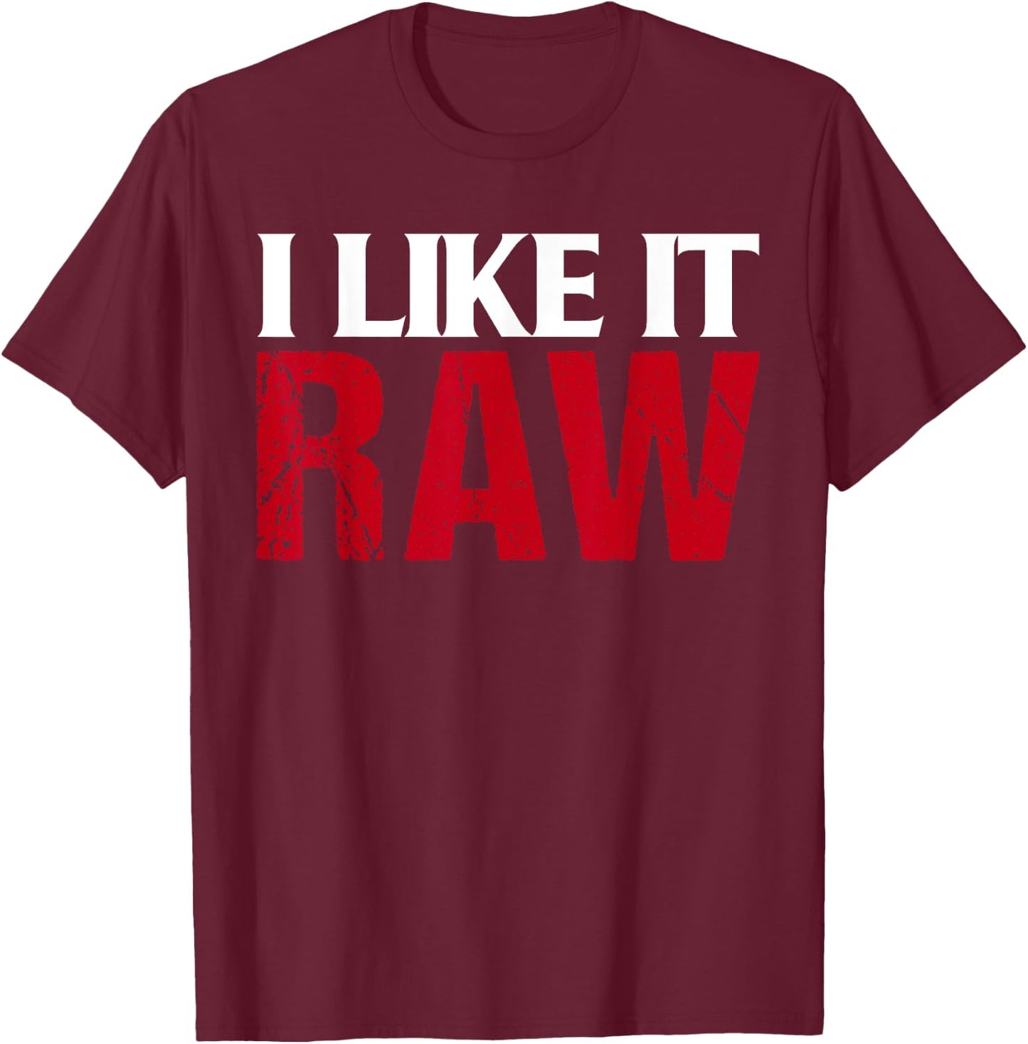 I Like It Raw Funniest Clothes Ever T-Shirt - T-Shirt | Maroon