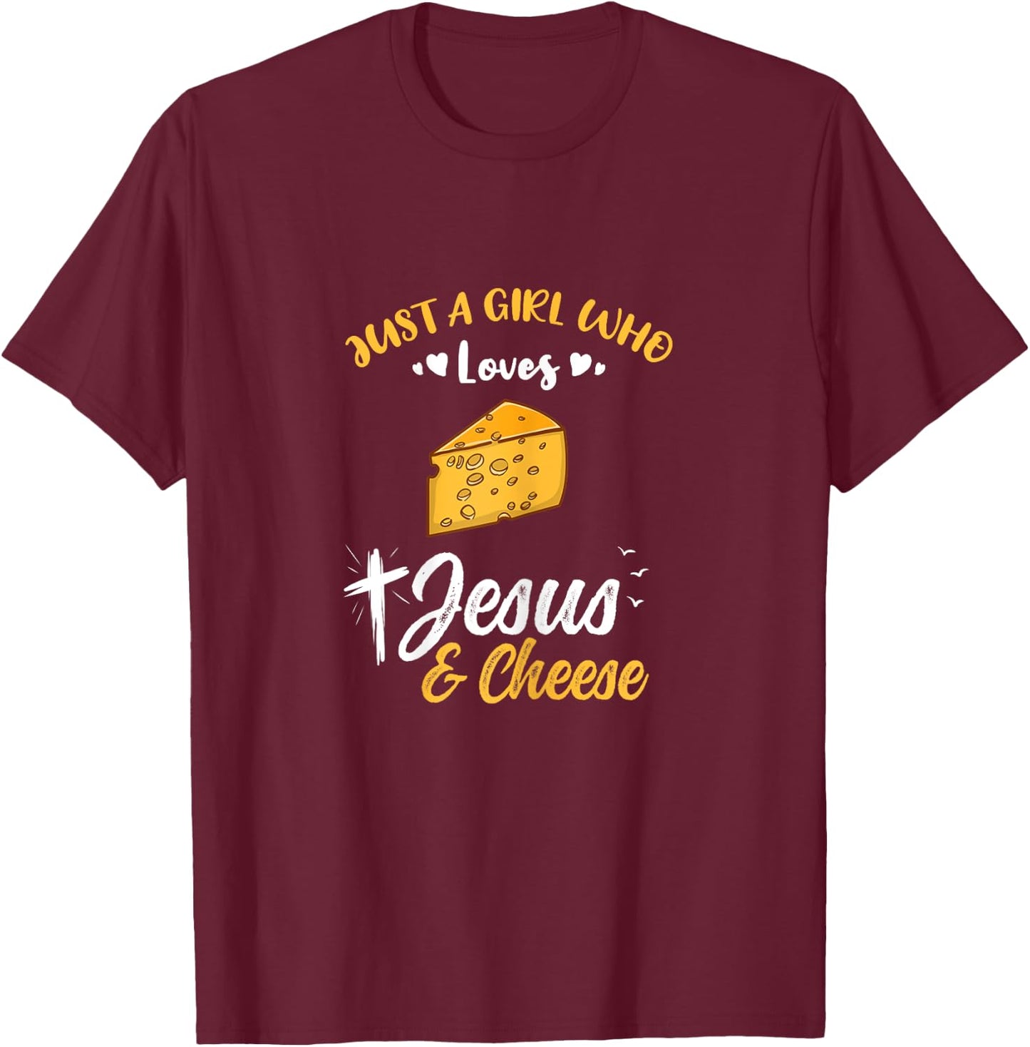 Just A Girl Who Loves Jesus And Cheese T-Shirt - T-Shirt | Maroon