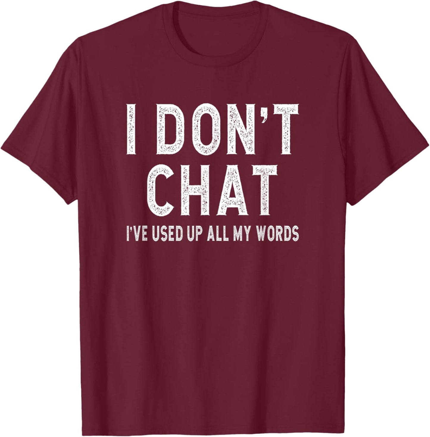 I don't chat i've used up all my words slogan men women T-Shirt - T-Shirt | Maroon