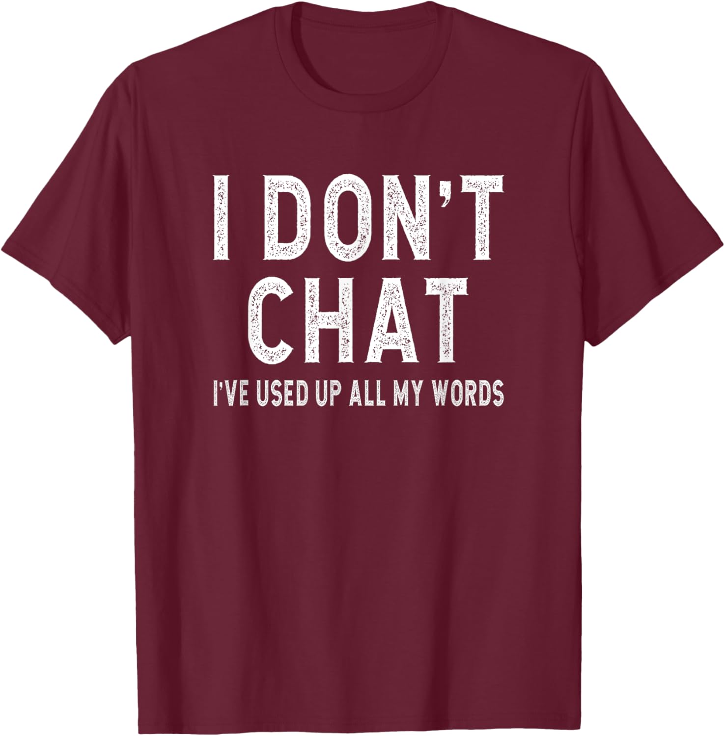I don't chat i've used up all my words slogan men women T-Shirt - T-Shirt | Maroon
