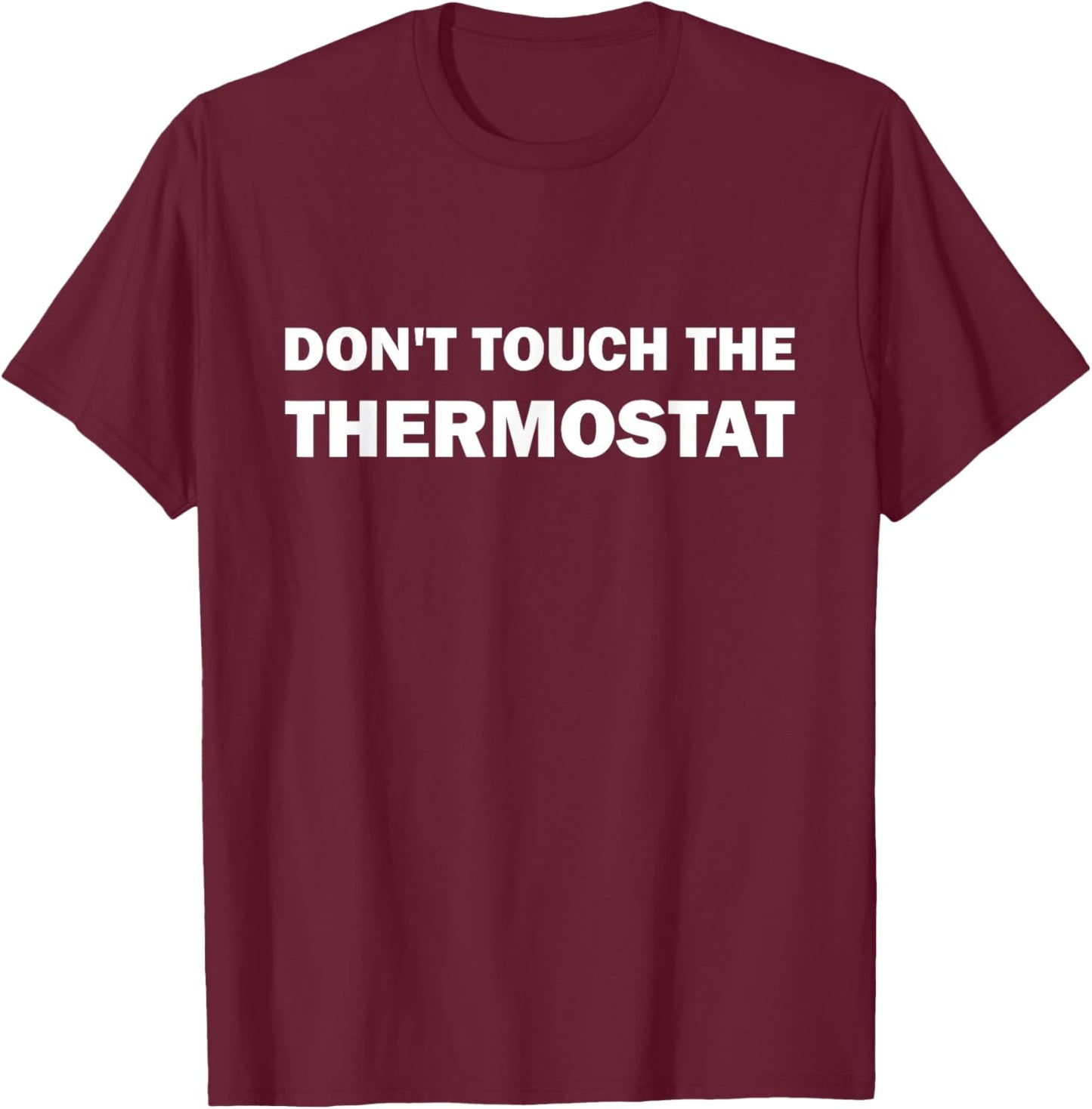 Thermostat Police Father's Day Dont touch the Thermostat Dad T-Shirt - T-Shirt | Maroon