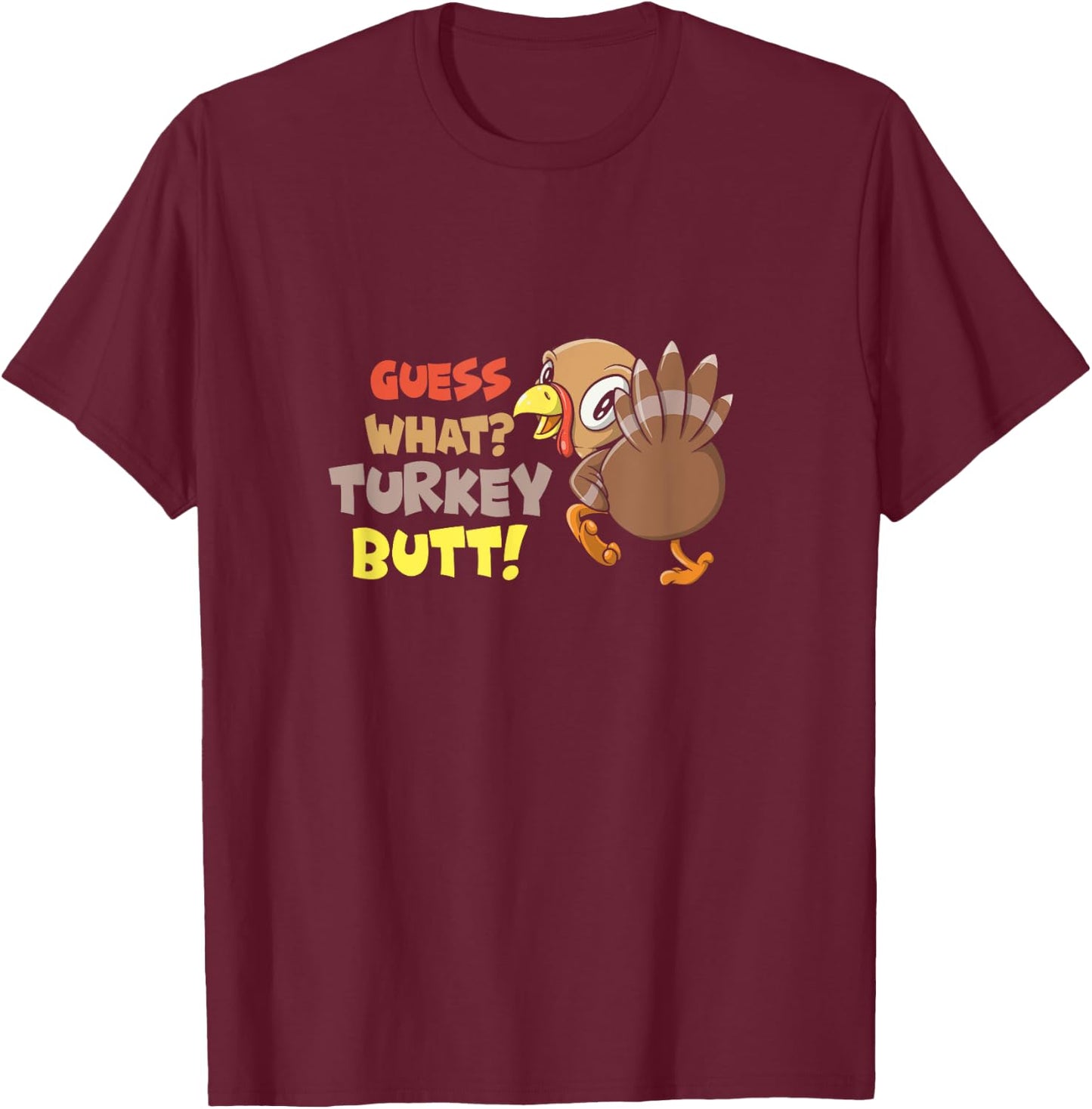 Funny Guess What? Turkey Butt! Cute Girls Boys Thanksgiving T-Shirt - T-Shirt | Maroon
