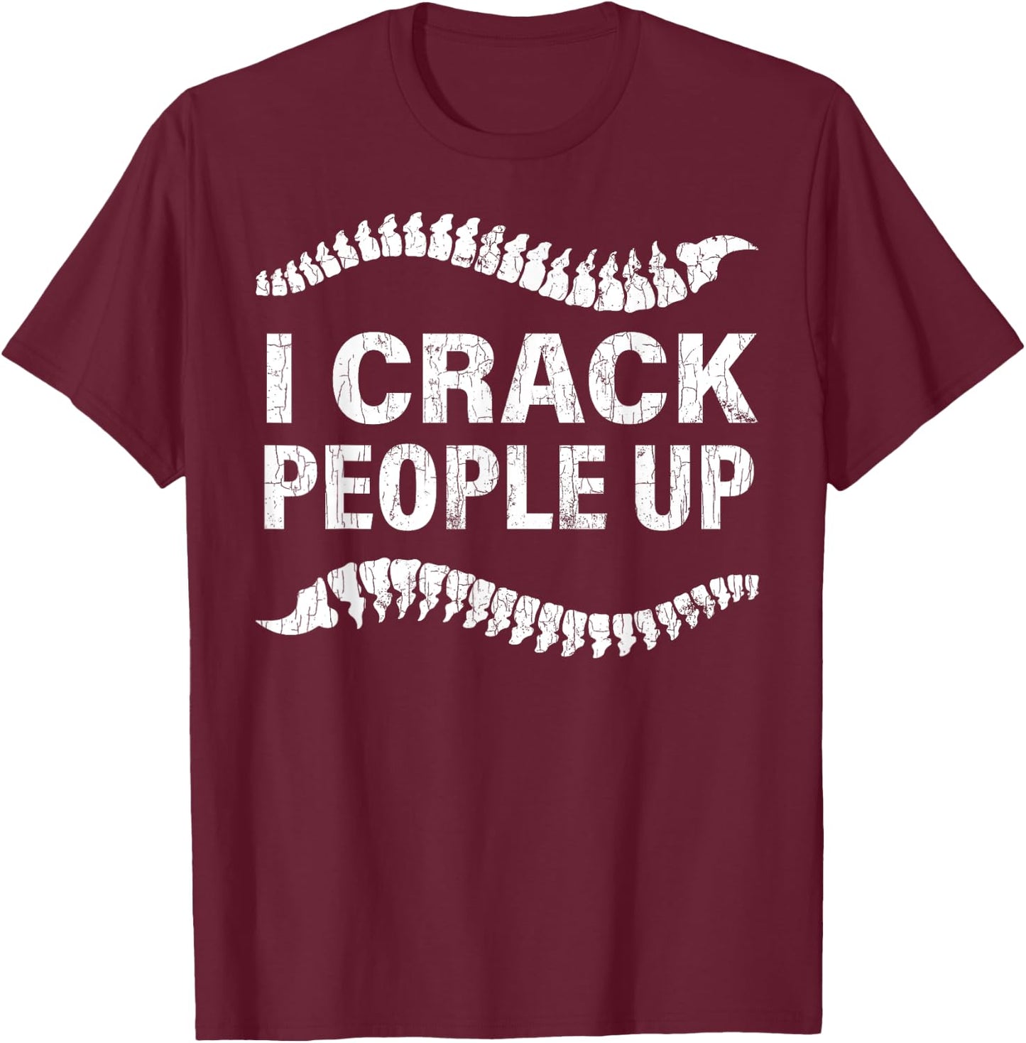 I Crack People Up Funny Chiropractor Spine Physiotherapist T-Shirt - T-Shirt | Maroon