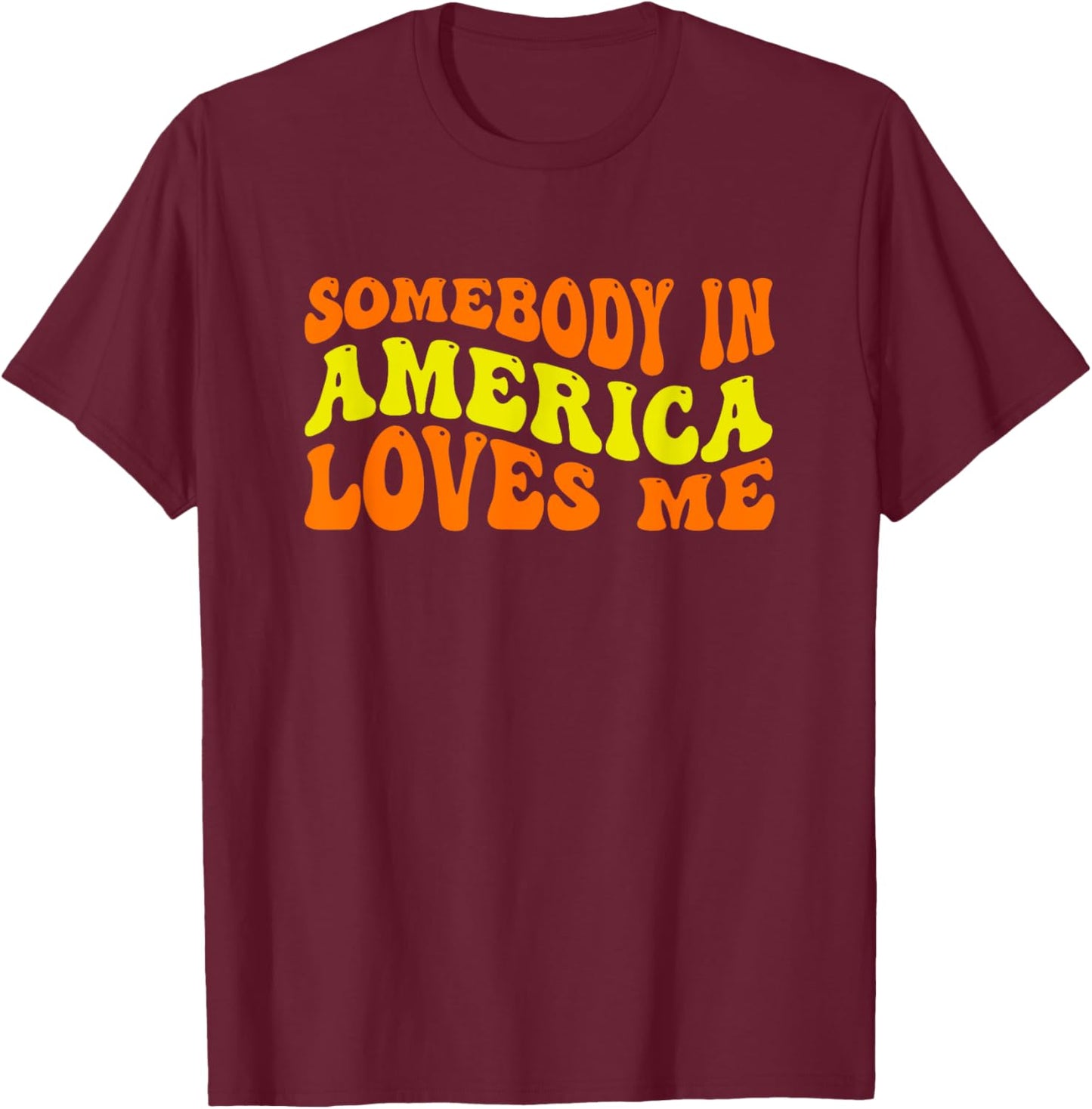 Somebody in America Loves Me in Groovy Wavy Text T-Shirt - T-Shirt | Maroon