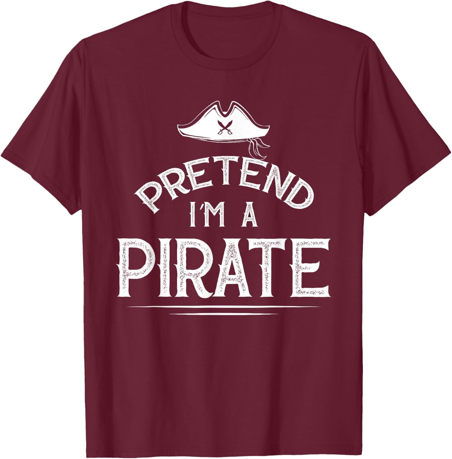 Pretend I'm A Pirate Funny Lazy Halloween Costume Party T-Shirt - T-Shirt | Maroon