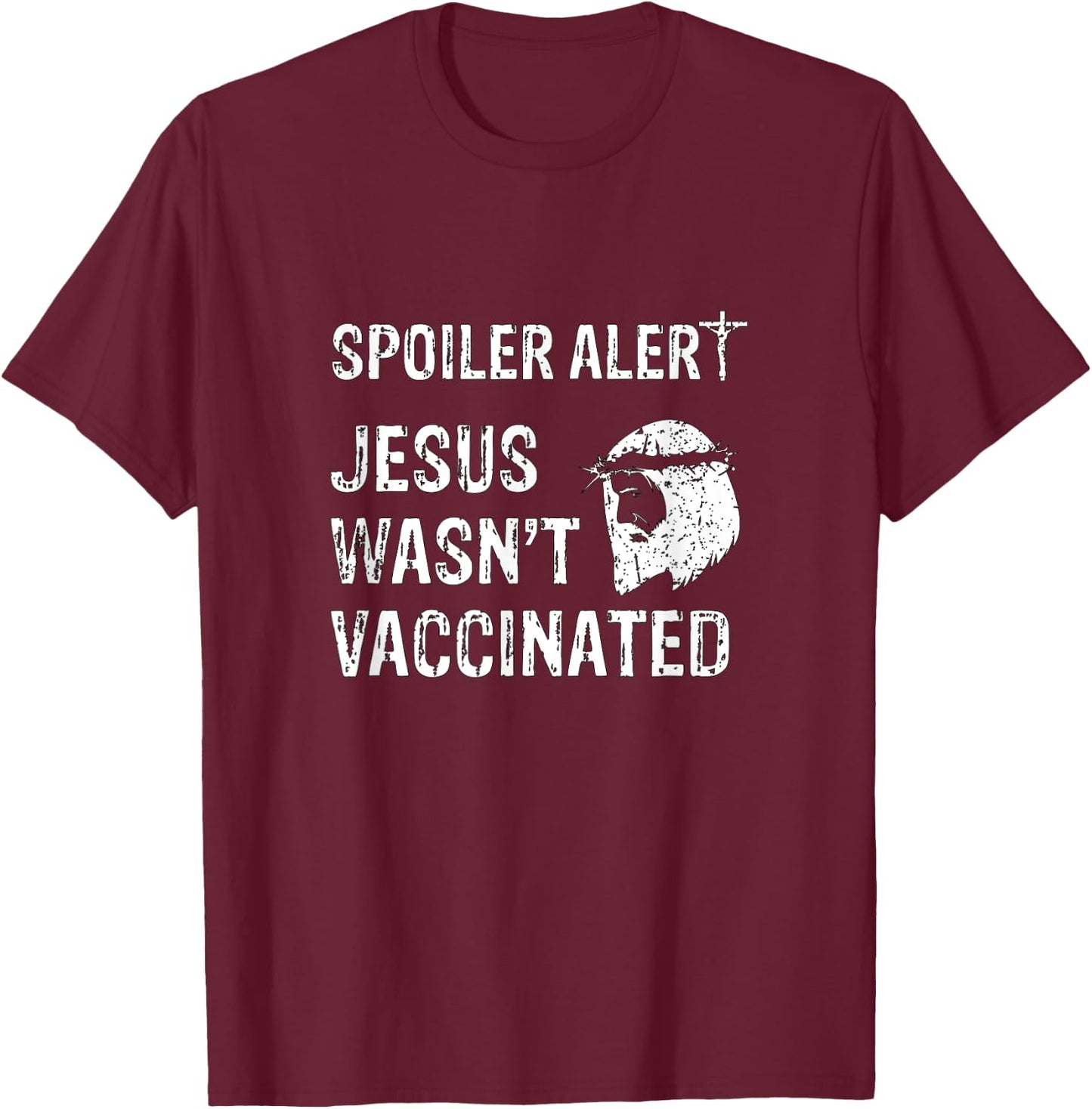 Spoiler Alert Jesus Wasn't Vaccinated T-Shirt - T-Shirt | Maroon