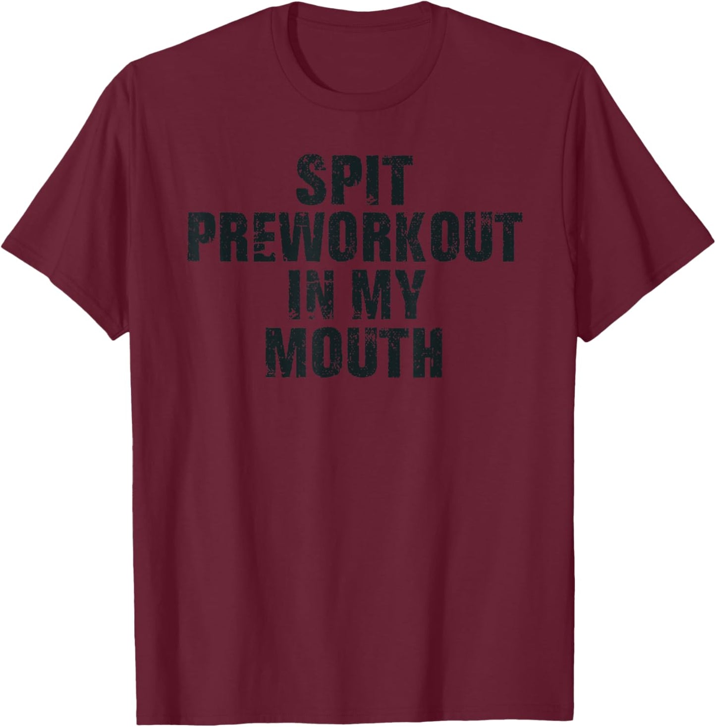 Spit Preworkout In My Mouth Vintage Distressed Funny Gym T-Shirt - T-Shirt | Maroon