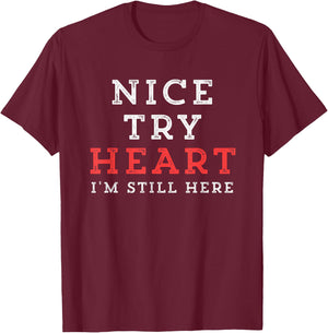 Inspiring Saying Nice Try Heart I'm Still Here Men Women Gag T-Shirt - T-Shirt | Maroon