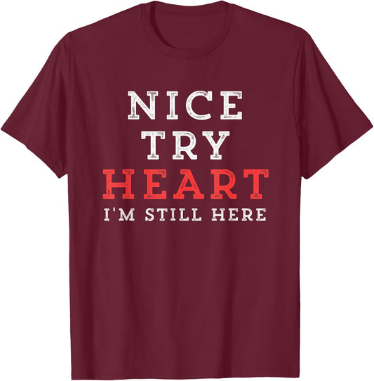 Inspiring Saying Nice Try Heart I'm Still Here Men Women Gag T-Shirt - T-Shirt | Maroon