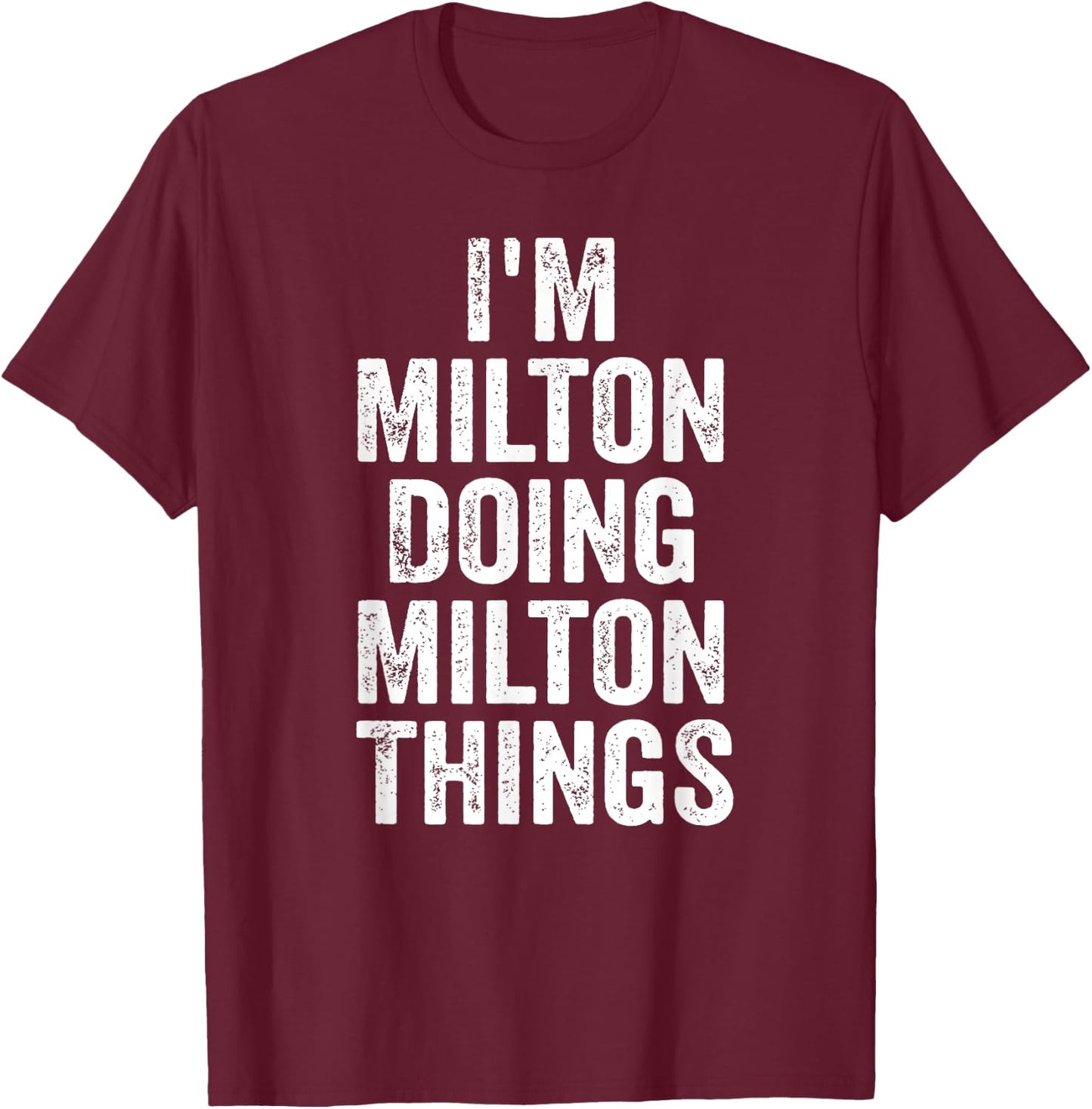 I'm Milton Doing Milton Things Shirt Personalized First Name T-Shirt - T-Shirt | Maroon