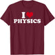 I Love Physics Physics T-Shirt - T-Shirt | Maroon