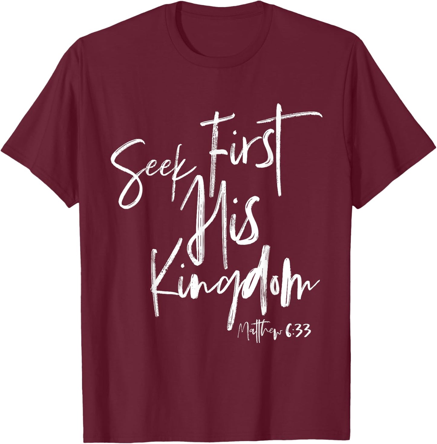 Seek First His Kingdom, Christian Bible Verse T-Shirt - T-Shirt | Maroon