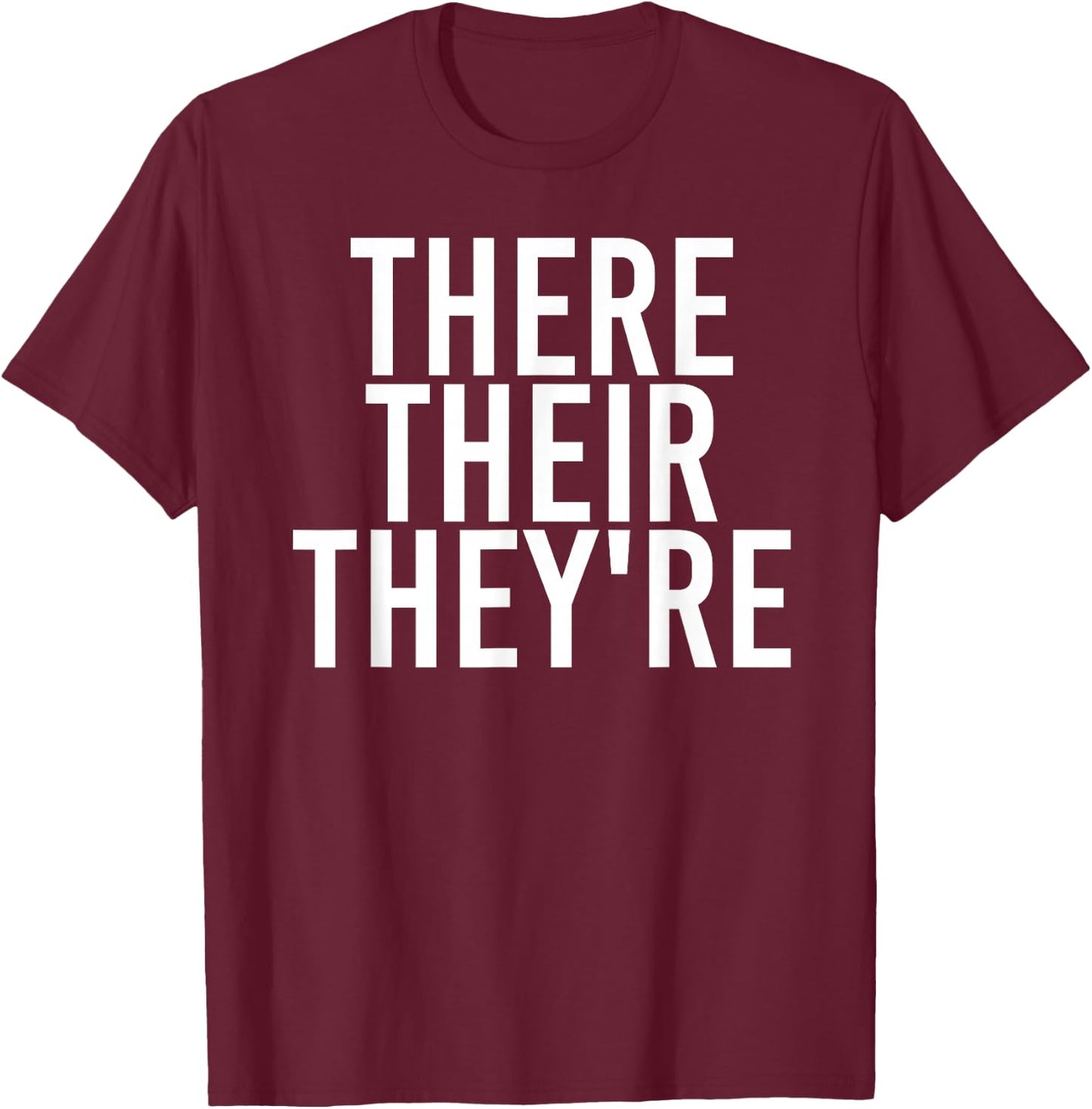 THERE THEIR THEY'RE Funny Grammar Police Gift T-Shirt - T-Shirt | Maroon