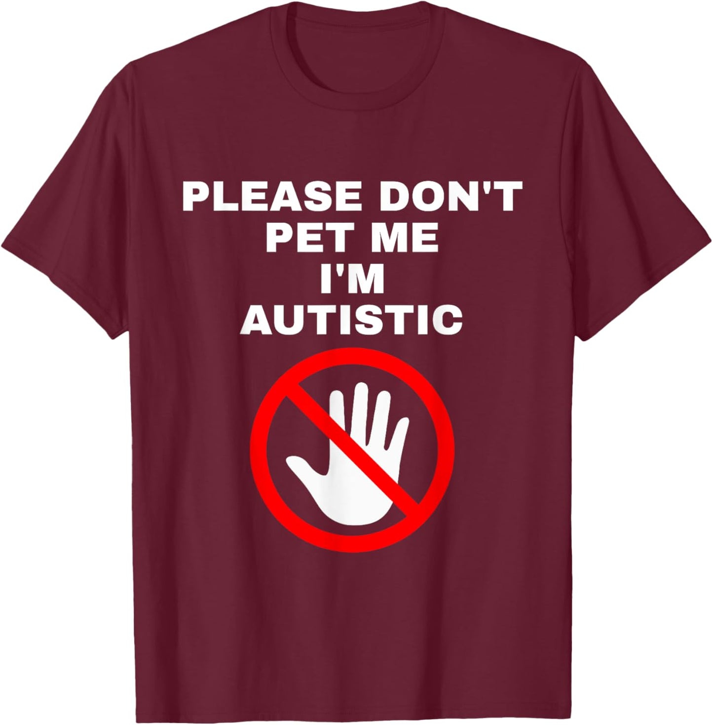 Please Don't Pet Me I'm Autistic Funny T-Shirt - T-Shirt | Maroon