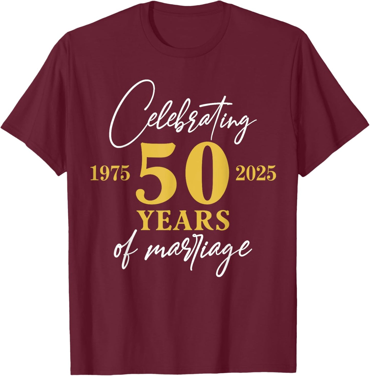 50 Years of Marriage 1975 50th Wedding Anniversary Funny T-Shirt - T-Shirt | Maroon