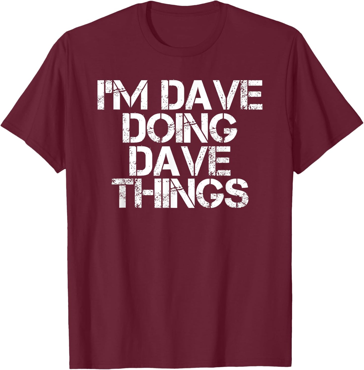 I'M DAVE DOING DAVE THINGS Shirt Funny Christmas Gift T-Shirt - T-Shirt | Maroon