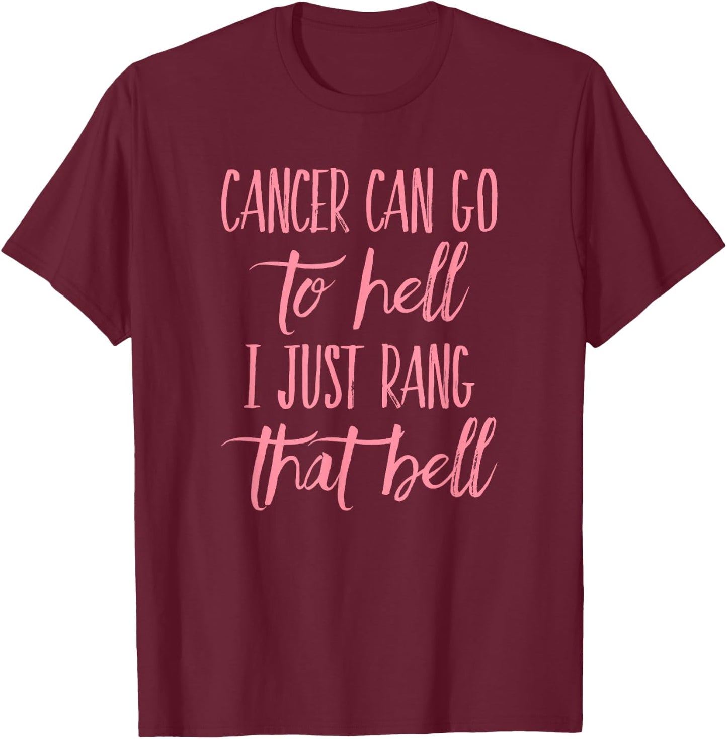 Cancer can go to hell I just rang that bell breast T-Shirt - T-Shirt | Maroon