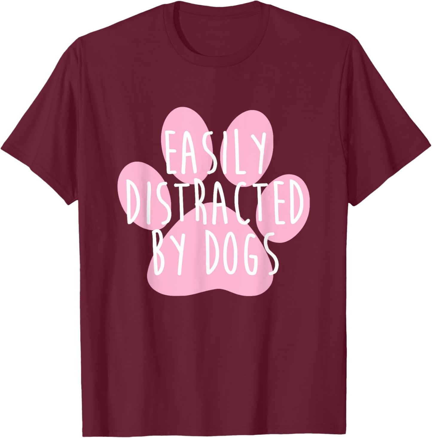 Easily Distracted By Dogs Funny Dog Lover Men Women Kids T-Shirt - T-Shirt | Maroon