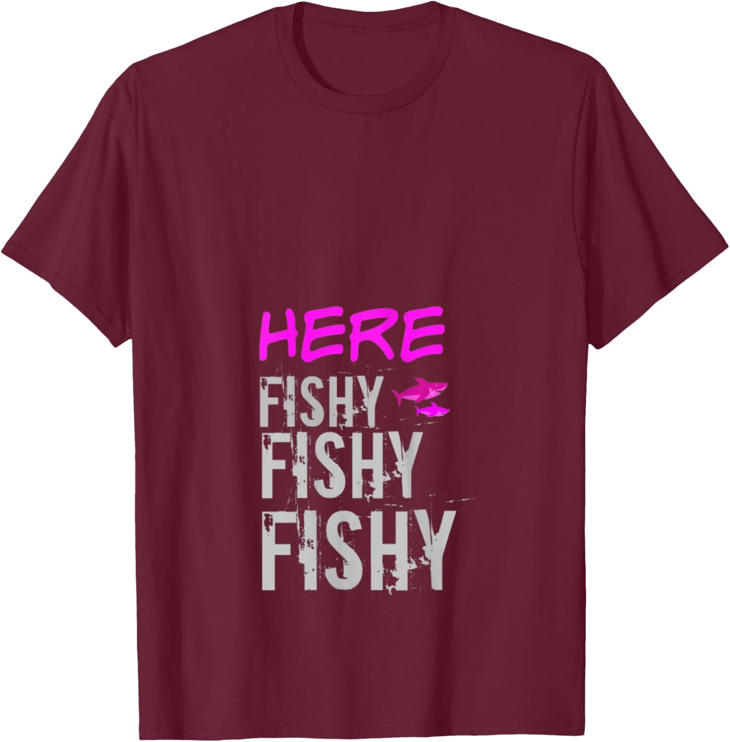 Women's Fishing Shirt Apparel Here Fishy Fishy Funny Fishing T-Shirt - T-Shirt | Maroon