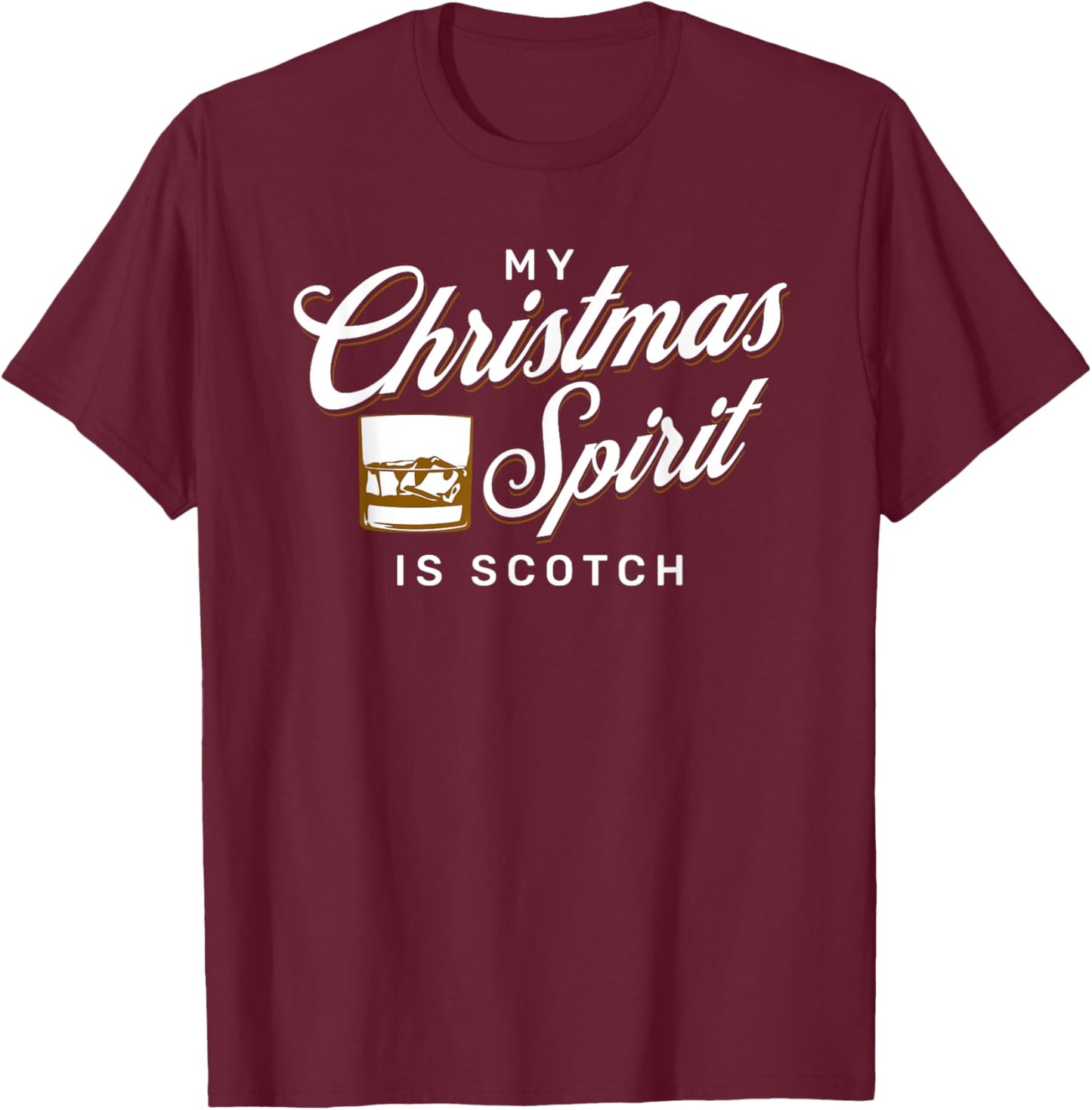 My Christmas Spirit is Scotch for Funny Whiskey Drinker T-Shirt - T-Shirt | Maroon