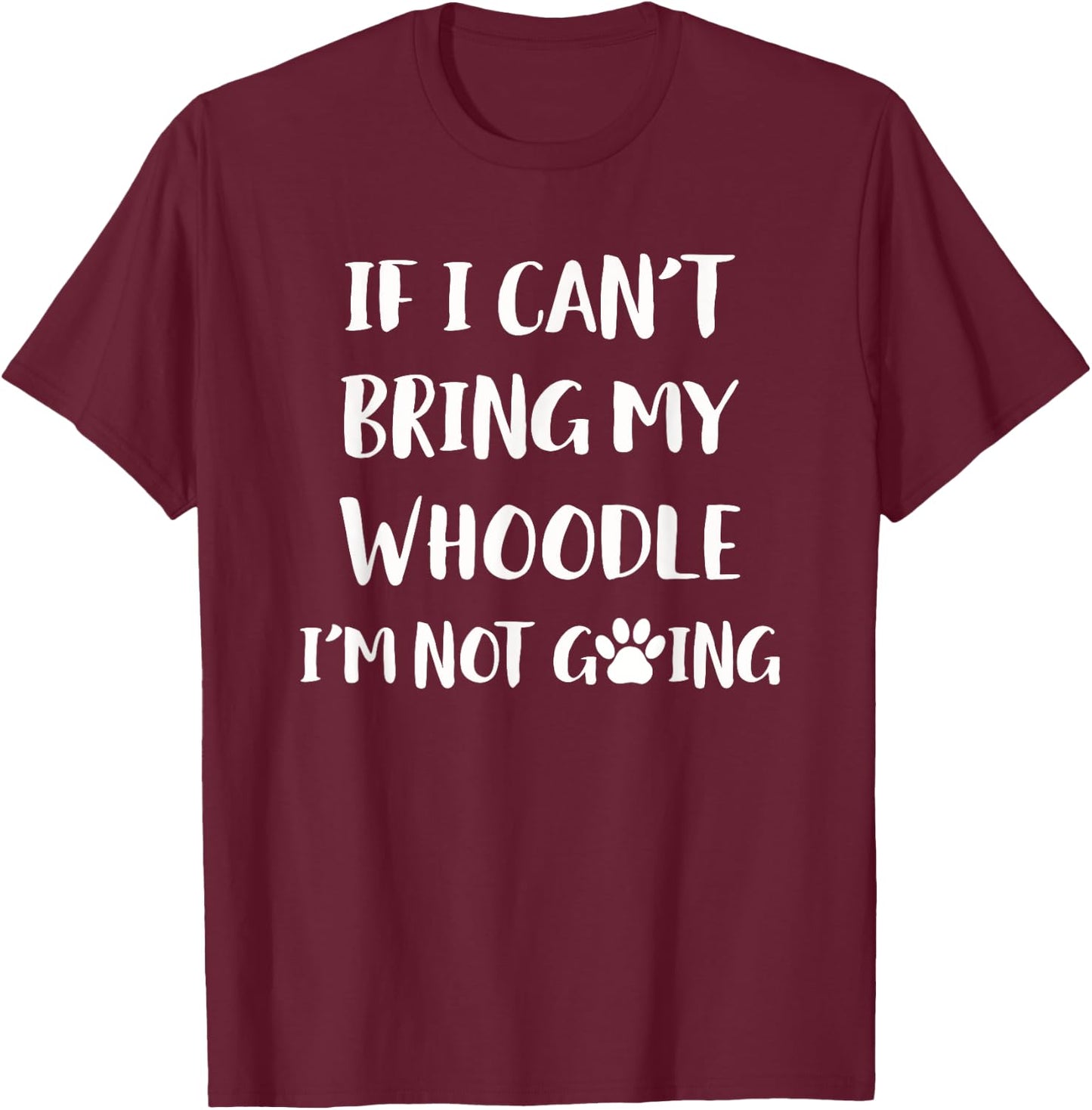 If I Can't Bring My Whoodle I'm Not Going Whoodle Dog Women Girls Kids T-Shirt - T-Shirt | Maroon