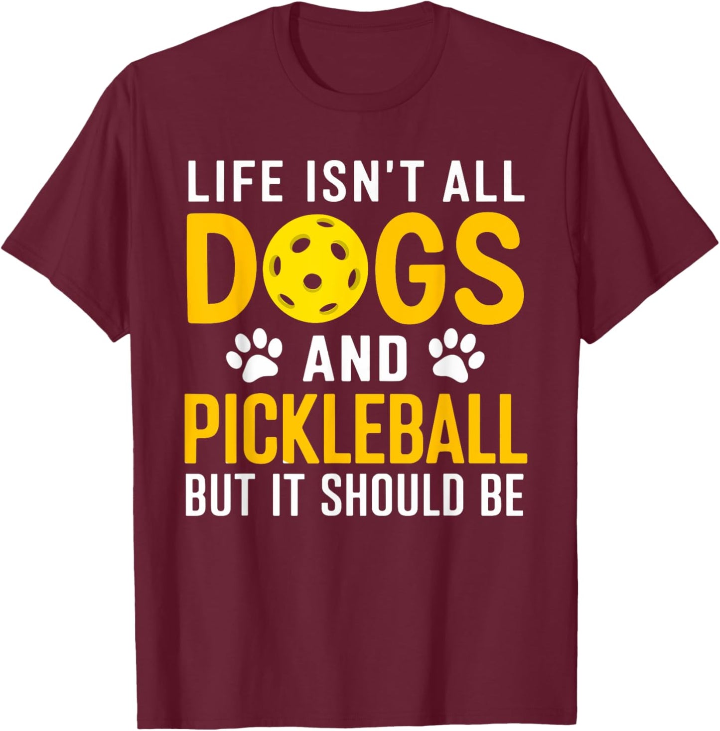Life Isnt All Dogs And Pickleball Pickle Ball Women Men Kids T-Shirt - T-Shirt | Maroon
