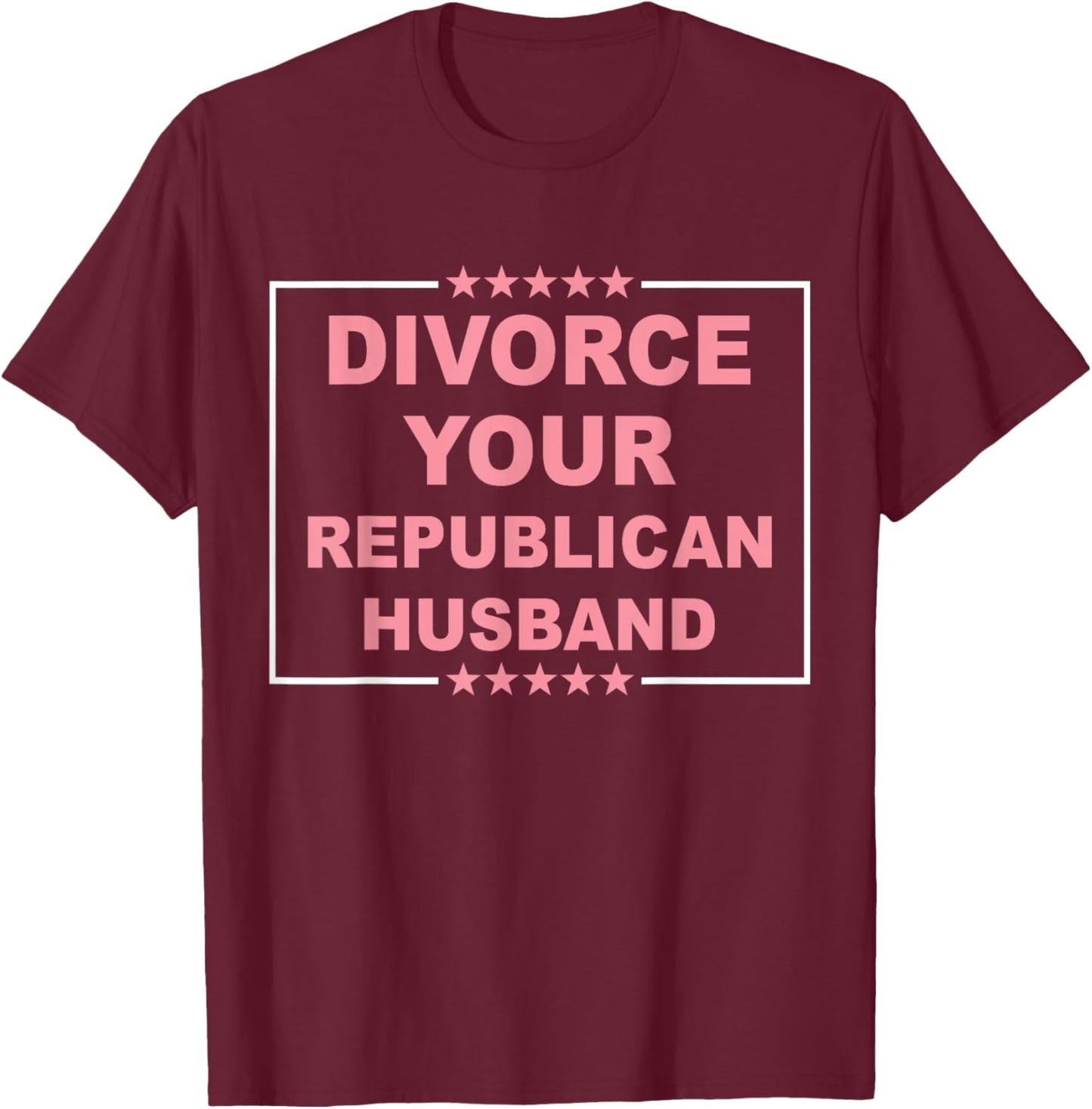 Divorce Your Republican Husband Design T-Shirt - T-Shirt | Maroon