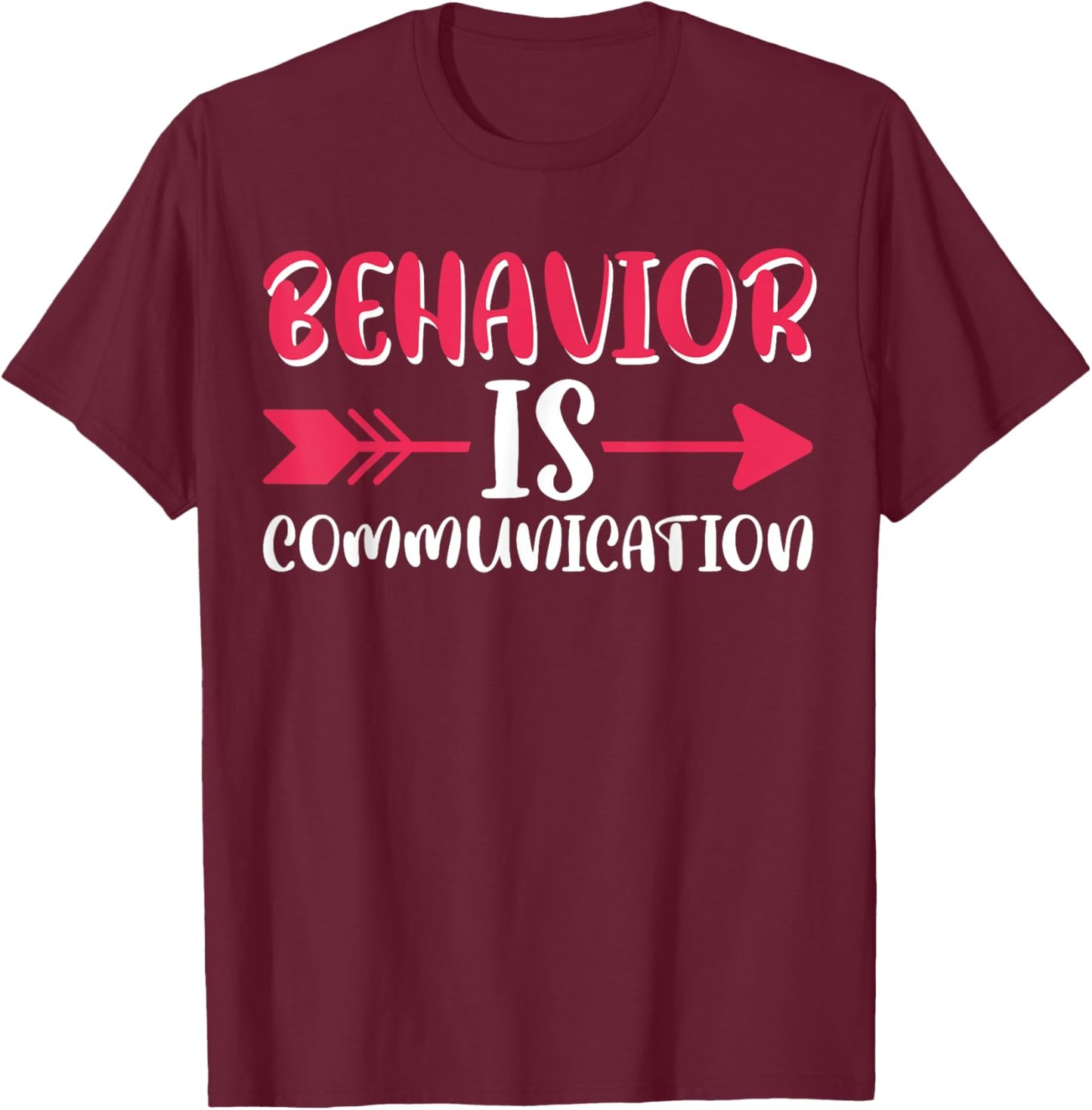 All Behavior Is A Form Of Communication T-Shirt - T-Shirt | Maroon