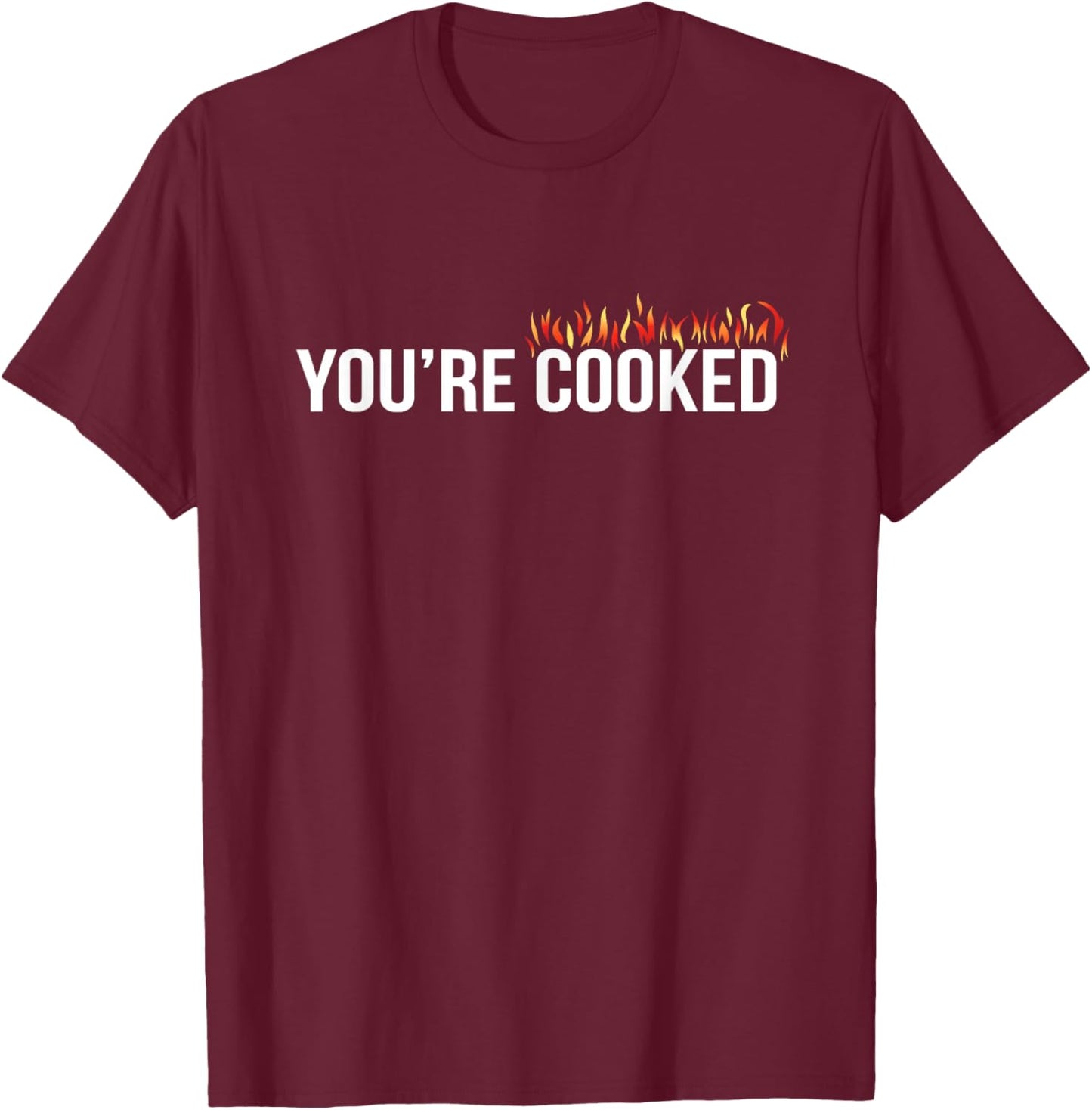 You're Cooked , Small T-Shirt - T-Shirt | Maroon
