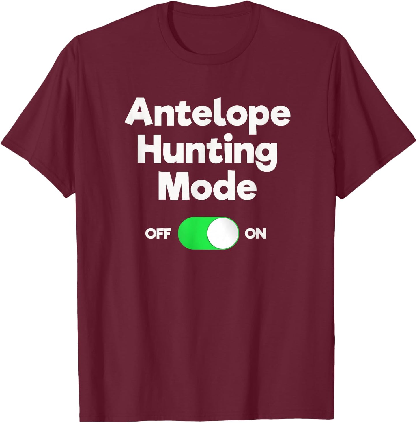 Antelope Hunting Funny - Hunter Mode T-Shirt - T-Shirt | Maroon