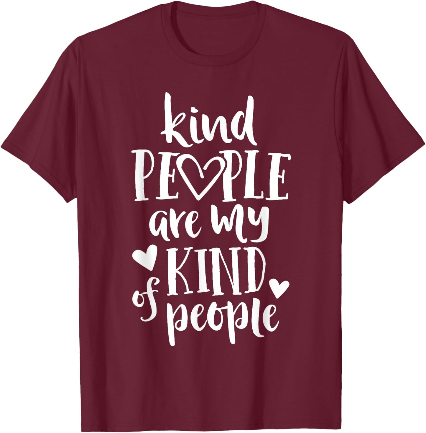 Kind People Are My Kind Of People Kindness Teacher School Men Women Kids T-Shirt - T-Shirt | Maroon