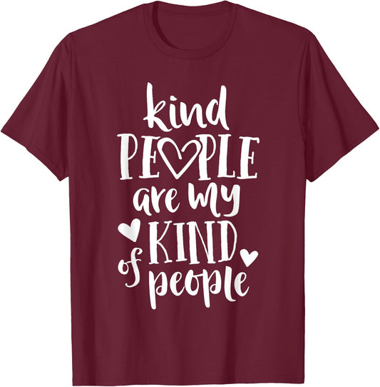 Kind People Are My Kind Of People Kindness Teacher School Men Women Kids T-Shirt - T-Shirt | Maroon