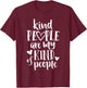 Kind People Are My Kind Of People Kindness Teacher School Men Women Kids T-Shirt - T-Shirt | Maroon