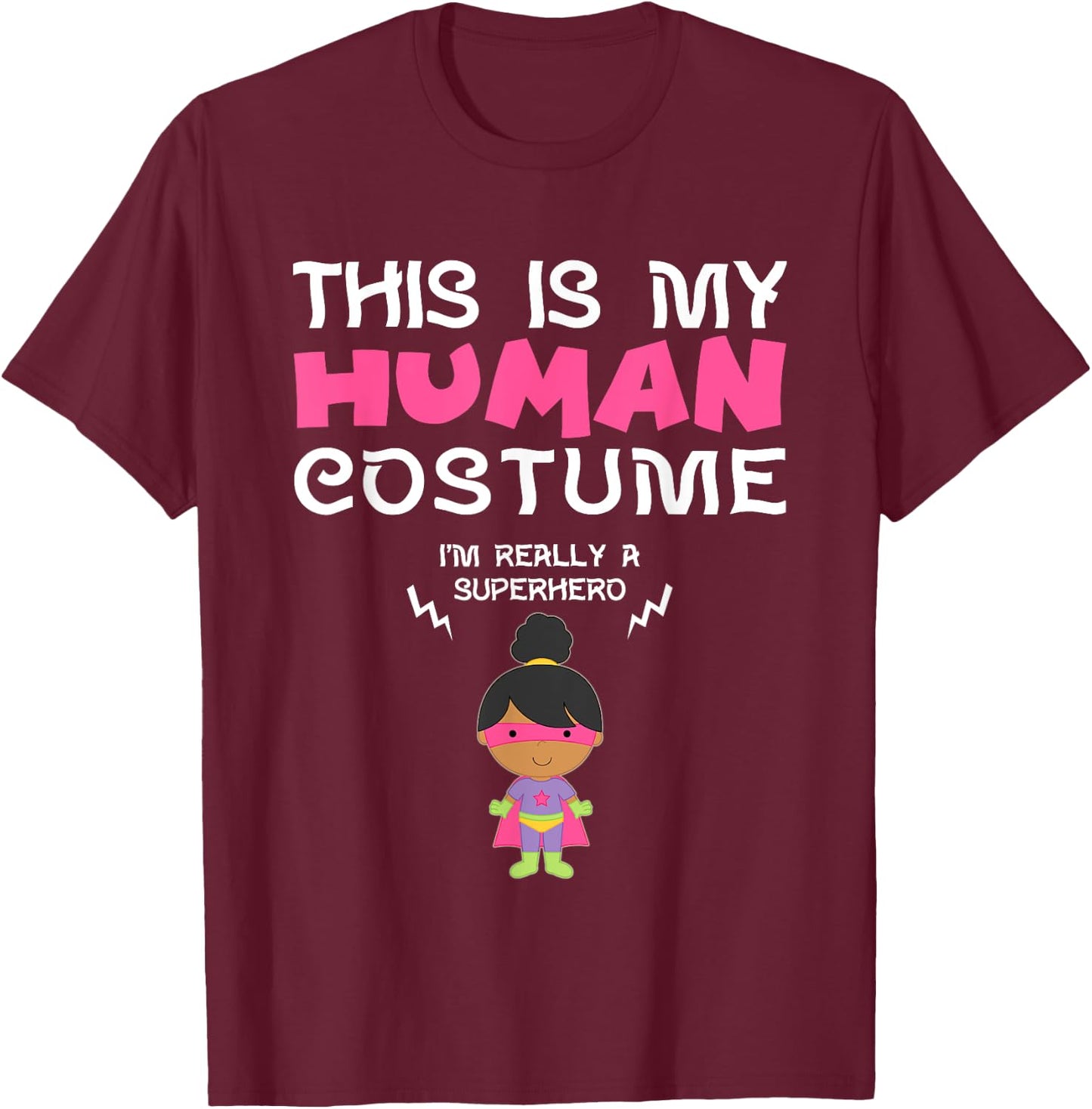 This Is My Human Costume I'm Really a Superhero for Girls T-Shirt - T-Shirt | Maroon