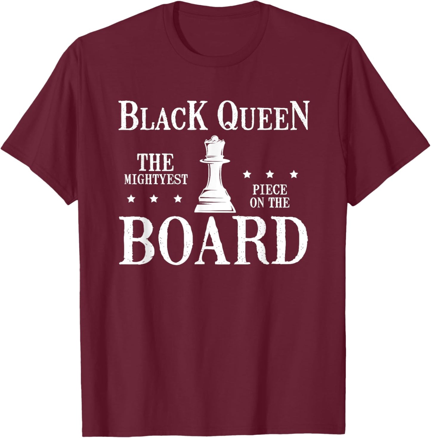Black Queen the mightyest piece on the Board T-Shirt - T-Shirt | Maroon