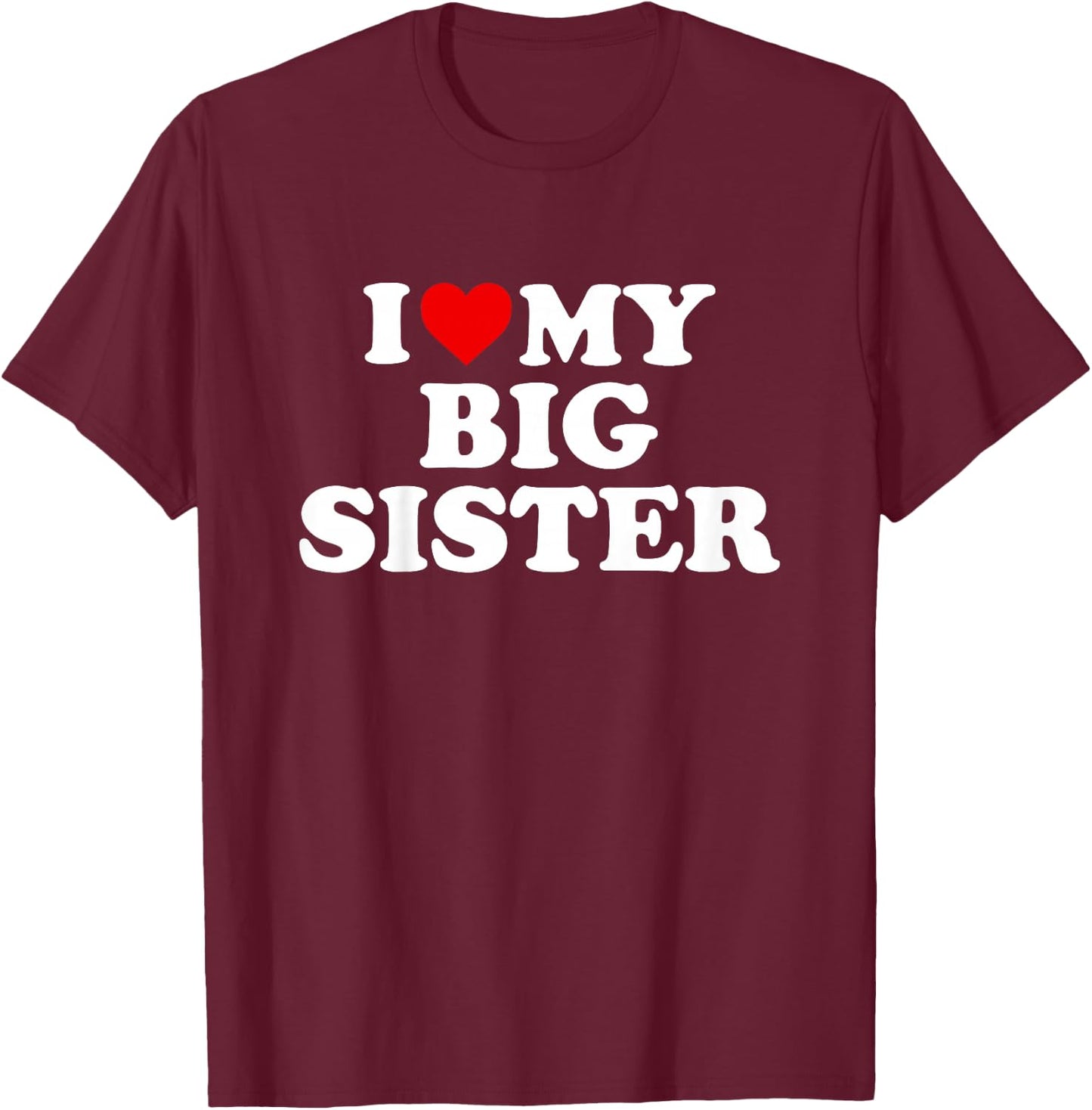 Kids I Love My Big Sister T-Shirt - T-Shirt | Maroon