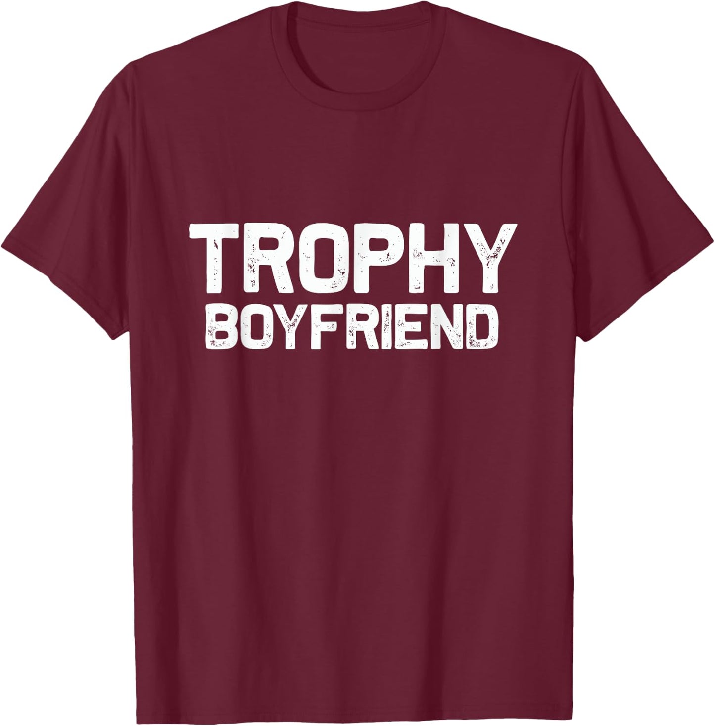 Trophy Boyfriend | Funny Gift T-Shirt - T-Shirt | Maroon
