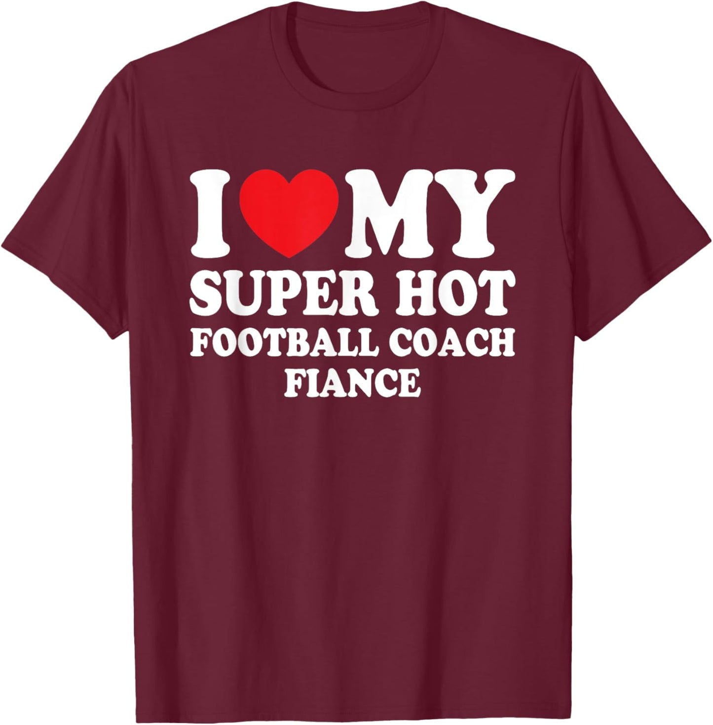 I Love My Super Hot Football Coach Fiance Future Mrs Wife T-Shirt - T-Shirt | Maroon