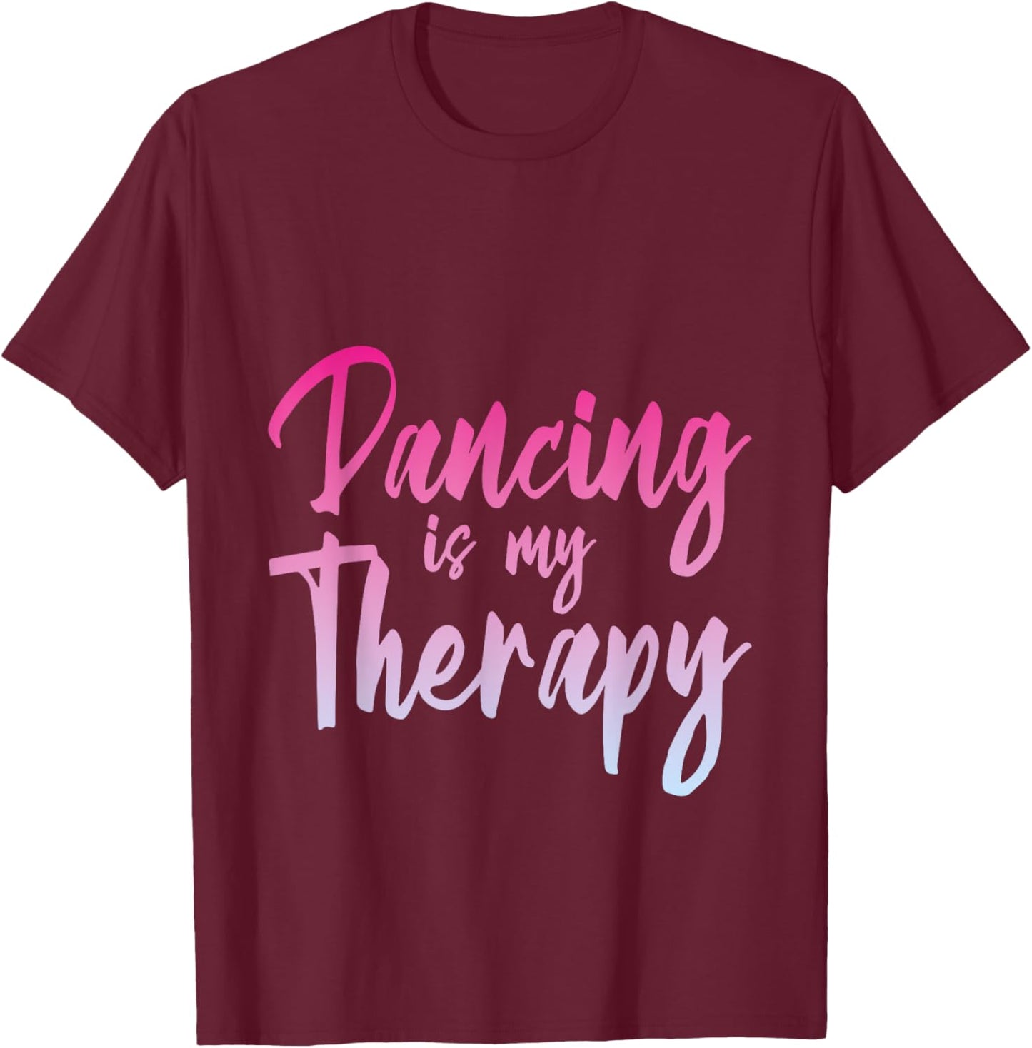 Dancing Is My Therapy Dancer Expression T-Shirt - T-Shirt | Maroon